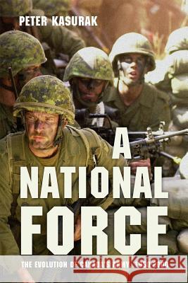 A National Force: The Evolution of Canada's Army, 1950-2000 Peter Kasurak 9780774826402 UBC Press - książka