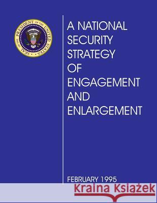 A National Security Strategy of Engagement and Enlargement: February 1995 The White House 9781482679014 Createspace - książka