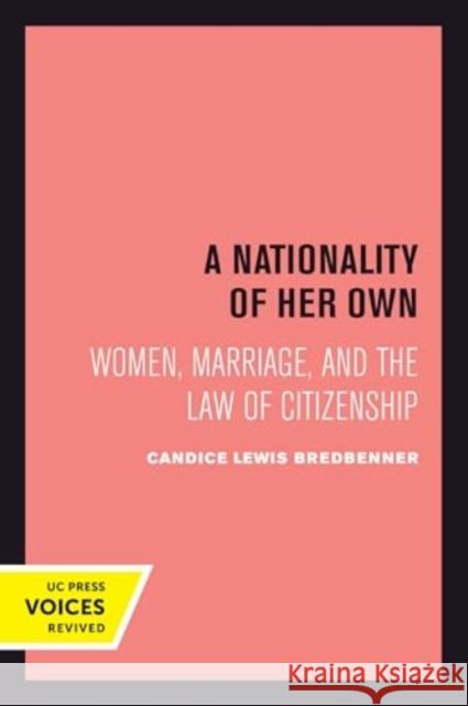 A Nationality of Her Own: Women, Marriage, and the Law of Citizenship Candice Lewis Bredbenner 9780520414891 University of California Press - książka