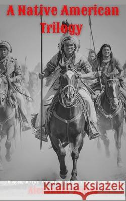 A Native American Trilogy Alexander James 9781835639979 New Generation Publishing - książka
