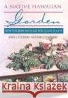 A Native Hawaiian Garden: How to Grow and Care for Island Plants Culliney, John L. 9780824821760 University of Hawaii Press