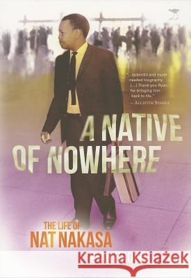 A Native of Nowhere: The Life of Nat Nakasa Ryan Brown 9781431405343 Jacana Media - książka