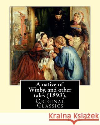 A native of Winby, and other tales (1893). By: Sarah Orne Jewett: (Original Classics) Jewett, Sarah Orne 9781977502834 Createspace Independent Publishing Platform - książka