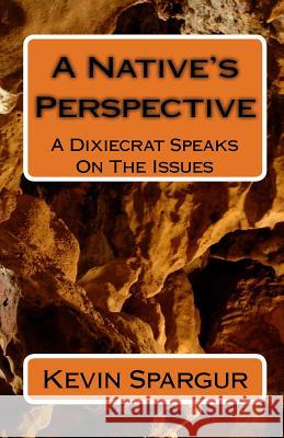 A Native's Perspective: A Dixiecrat Speaks On The Issues Spargur, Kevin 9781442108332 Createspace Independent Publishing Platform - książka
