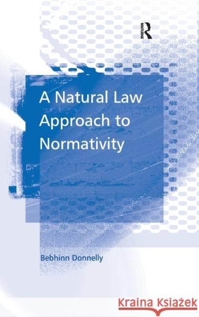 A Natural Law Approach to Normativity Bebhinn Donnelly (Univeristy of Swansea,   9780754643135 Ashgate Publishing Limited - książka