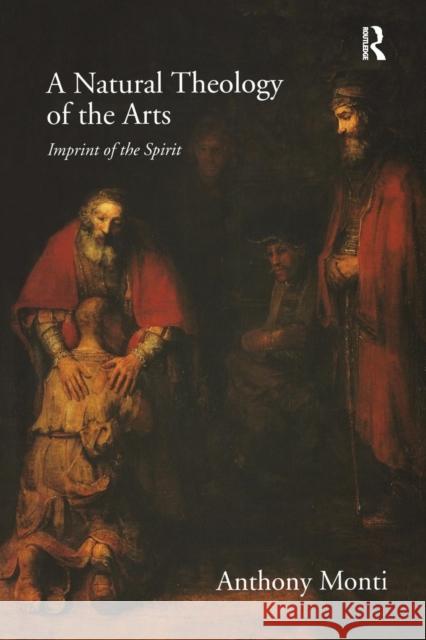 A Natural Theology of the Arts: Imprint of the Spirit Anthony Monti 9781138257559 Routledge - książka