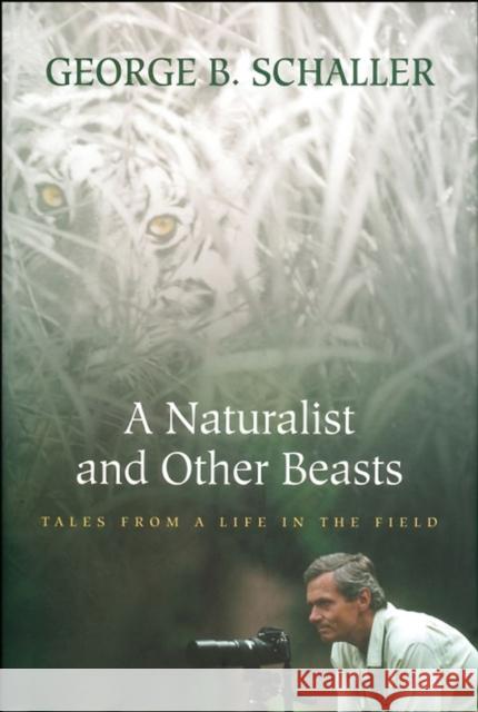 A Naturalist and Other Beasts: Tales from a Life in the Field Schaller, George B. 9781578051700 Sierra Club Books - książka