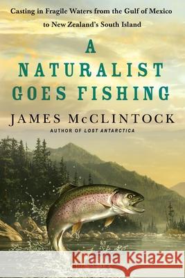 A Naturalist Goes Fishing James McClintock 9781250257932 St. Martins Press-3PL - książka