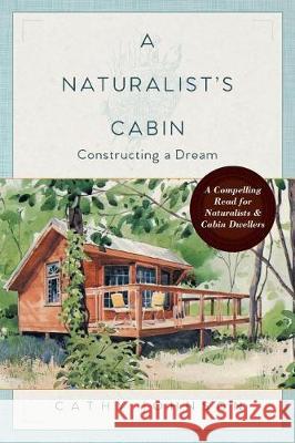 A Naturalist's Cabin: Constructing a Dream Cathy Johnson 9781635610659 Echo Point Books & Media - książka