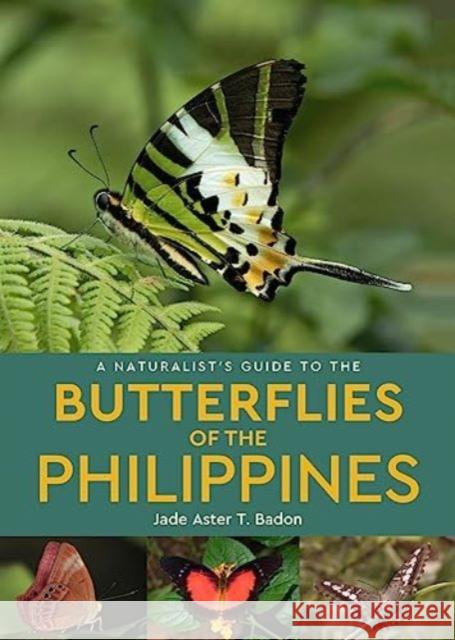 A Naturalist's Guide to the Butterflies of the Philippines Jade Aster T. Badon 9781913679057 John Beaufoy Publishing Ltd - książka