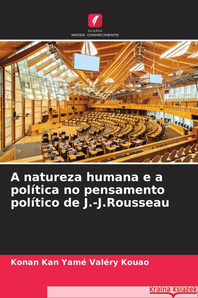 A natureza humana e a política no pensamento político de J.-J.Rousseau KOUAO, Konan Kan Yamé Valéry 9786205100417 Edições Nosso Conhecimento - książka