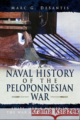 A Naval History of the Peloponnesian War: Ships, Men and Money in the War at Sea, 431-404 BC Marc G. DeSantis 9781473861589 Pen & Sword Books - książka