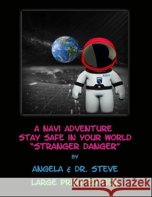 A Navi Adventure Stay Safe In Your World Stranger Danger (LARGE PRINT EDITION) Angela Mendoza Dr Steven Brooks  9798852691088 Independently Published - książka