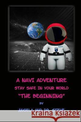 A Navi Adventure Stay Safe in Your World the Beginning Angela Mendoza Dr Steven Brooks  9798852435743 Independently Published - książka