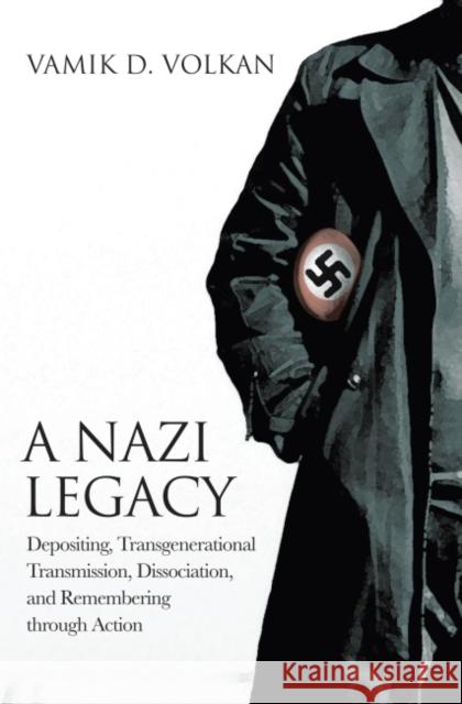 A Nazi Legacy: Depositing, Transgenerational Transmission, Dissociation, and Remembering Through Action Volkan, Vamik D. 9781782203704 Karnac Books - książka
