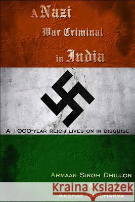 A Nazi War Criminal in India Akshay Gandharva Armaan Singh Dhillon 9781540620255 Createspace Independent Publishing Platform - książka