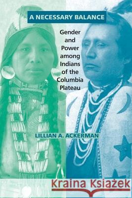 A Necessary Balance: Gender and Power Among Indians of the Columbia Plateau Lillian A. Ackerman 9780806144566 University of Oklahoma Press - książka