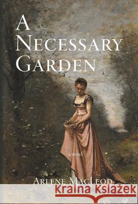 A Necessary Garden Arlene MacLeod 9780997801002 Weymouth Press - książka