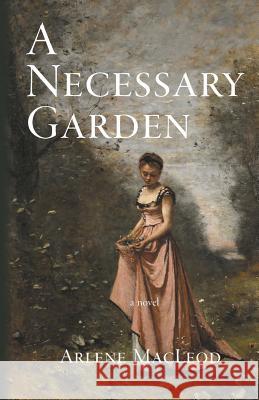 A Necessary Garden Arlene MacLeod 9780997801019 Weymouth Press - książka