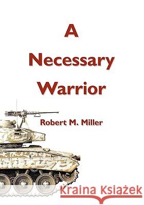 A Necessary Warrior Robert M. Miller 9781426908293 Trafford Publishing - książka