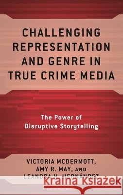 A Necropolitical and Feminist Communication Exploration of True Crime Media Amy May Kari Nixon Leandra Hinojosa Hern?ndez 9781666970371 Bloomsbury Academic - książka