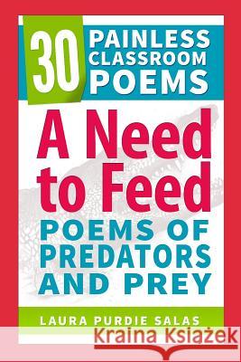 A Need to Feed: Poems of Predators and Prey Laura Purdie Salas Karen Ganon 9781505436952 Createspace - książka