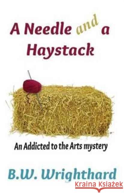 A Needle and a Haystack (an Addicted to the Arts Mystery) B W Wrighthard 9781456620059 Ebookit.com - książka