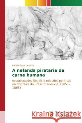A nefanda pirataria de carne humana Peter de Lima Rafael 9783639838329 Novas Edicoes Academicas - książka