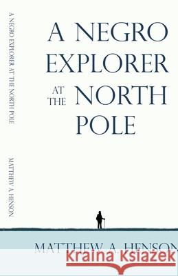 A Negro Explorer at the North Pole Matthew Alexander Henson 9781636524382 Black Legacy Press - książka