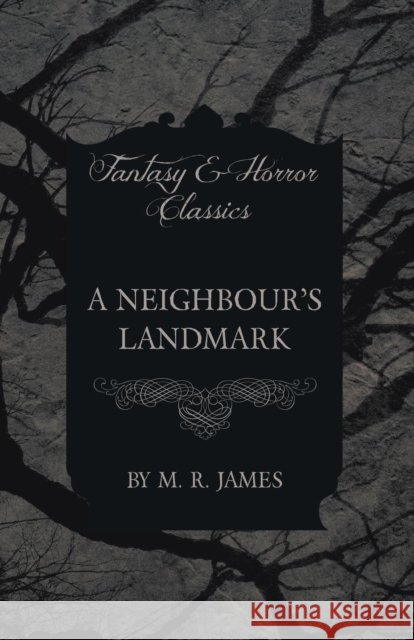 A Neighbour's Landmark (Fantasy and Horror Classics) M. R. James 9781473305496 Fantasy and Horror Classics - książka