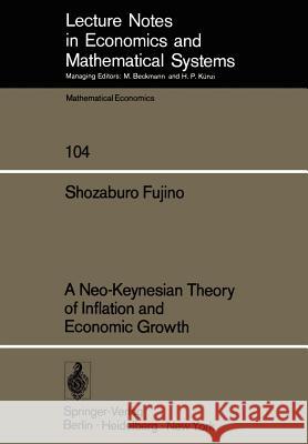 A Neo-Keynesian Theory of Inflation and Economic Growth Shozaburo Fujino 9783540069645 Springer-Verlag Berlin and Heidelberg GmbH &  - książka