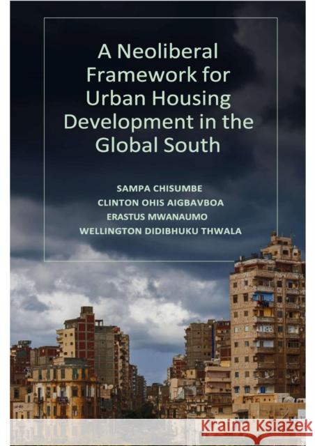 A Neoliberal Framework for Urban Housing Development in the Global South Wellington Didibhuku (Walter Sisulu University, South Africa) Thwala 9781837970353 Emerald Publishing Limited - książka