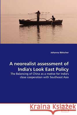 A neorealist assessment of India's Look East Policy Bötscher, Johanna 9783639176445 VDM Verlag - książka