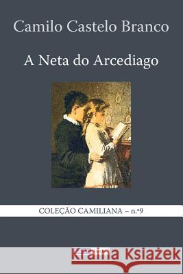 A Neta do Arcediago Castelo Branco, Camilo 9781494469078 Createspace - książka