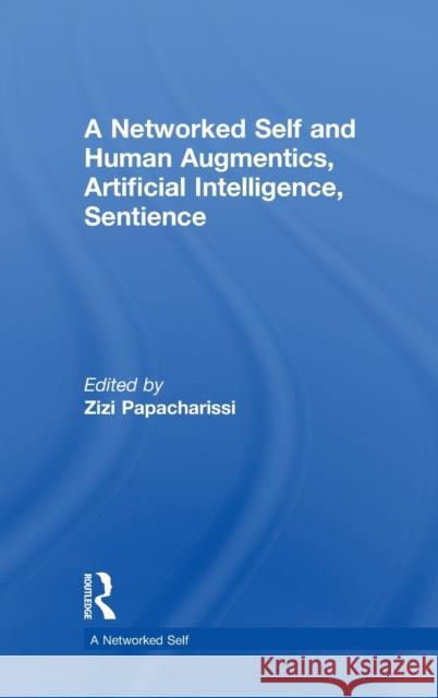 A Networked Self and Human Augmentics, Artificial Intelligence, Sentience Zizi Papacharissi 9781138705920 Routledge - książka