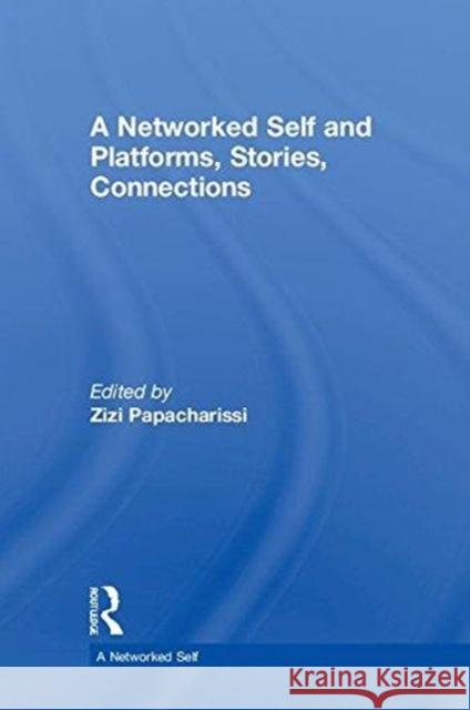 A Networked Self and Platforms, Stories, Connections Zizi A. Papacharissi 9781138722675 Routledge - książka