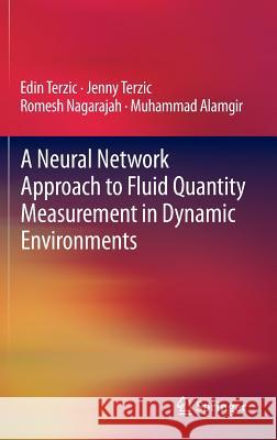 A Neural Network Approach to Fluid Quantity Measurement in Dynamic Environments Edin Terzic Jenny Terzic Romesh Nagarajah 9781447140597 Springer - książka