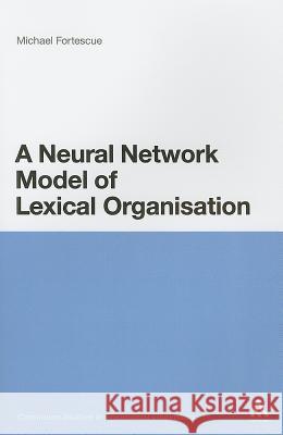 A Neural Network Model of Lexical Organization Fortescue, Michael 9781441117915 Continuum - książka