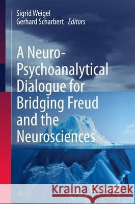 A Neuro-Psychoanalytical Dialogue for Bridging Freud and the Neurosciences Sigrid Weigel Christine Kirchhoff Gerhard Scharbert 9783319176048 Springer - książka