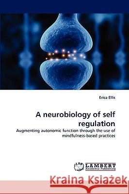 A neurobiology of self regulation Erica Ellis 9783838361215 LAP Lambert Academic Publishing - książka