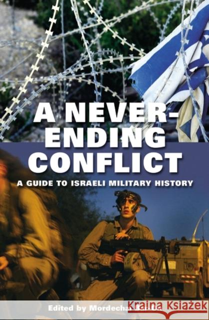 A Never-Ending Conflict: A Guide to Israeli Military History Bar-On, Mordechai 9780275981587 Praeger Publishers - książka