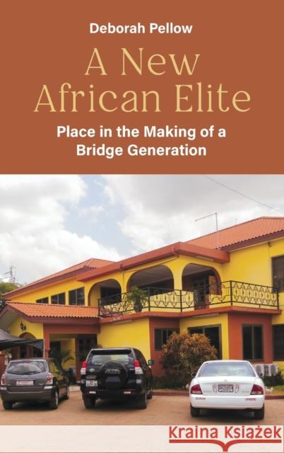 A New African Elite: Place in the Making of a Bridge Generation Deborah Pellow 9781800733787 Berghahn Books - książka
