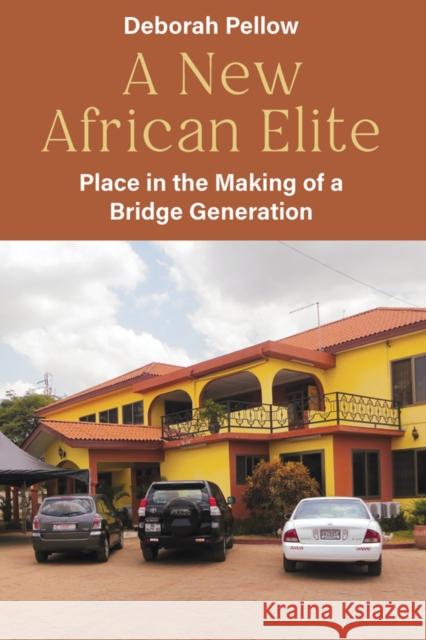 A New African Elite: Place in the Making of a Bridge Generation Deborah Pellow 9781836954095 Berghahn Books - książka