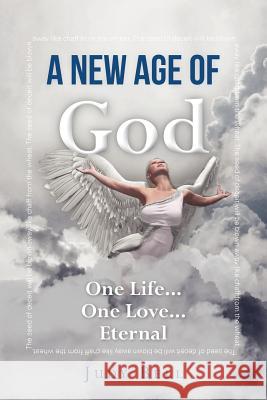A New Age of God: One Life...One Love...Eternal Judy Bell 9780615621913 New Age of God - książka