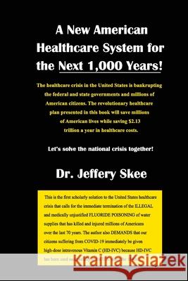 A New American Healthcare System for the Next 1,000 Years! Jeffery Skee 9781734738209 New American Healthcare System for the Next 1 - książka