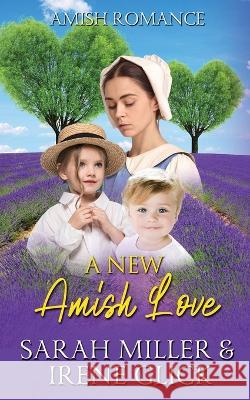 A New Amish Love Irene Glick, Sarah Miller 9798844563638 Independently Published - książka