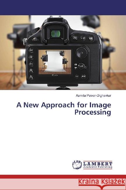 A New Approach for Image Processing Pawar-Dighavkar, Asmita 9783659924378 LAP Lambert Academic Publishing - książka