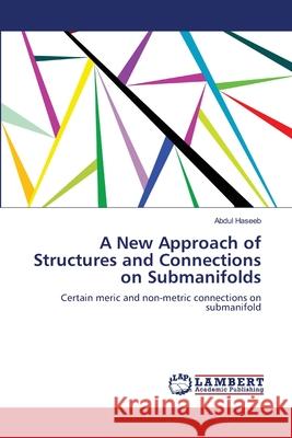 A New Approach of Structures and Connections on Submanifolds Haseeb, Abdul 9783659131462 LAP Lambert Academic Publishing - książka