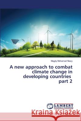 A new approach to combat climate change in developing countries part 2 Mohamed Niazy, Magdy 9786209038327 LAP Lambert Academic Publishing - książka