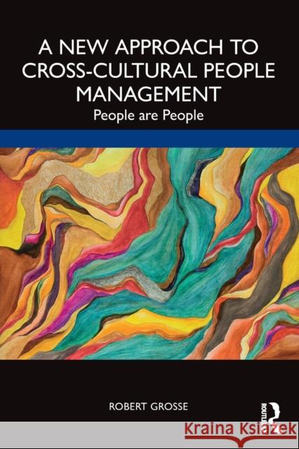 A New Approach to Cross-Cultural People Management: People are People Robert Grosse 9781032434780 Taylor & Francis Ltd - książka